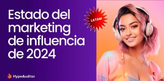 Informe del Estado del Marketing de Influencers en 2024 de HypeAuditor revela las principales tendencias del marketing de influencers en TikTok, Instagram y YouTube en América Latina.